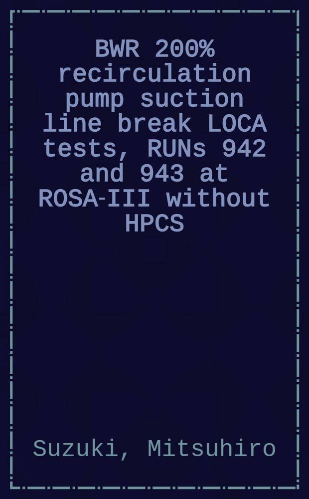 BWR 200% recirculation pump suction line break LOCA tests, RUNs 942 and 943 at ROSA-III without HPCS : Effects of initial fluid conditions on LOCA