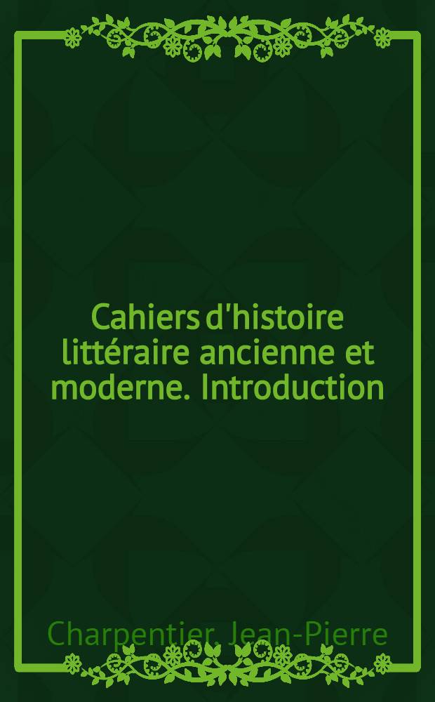 Cahiers d'histoire littéraire ancienne et moderne. Introduction : Histoire des sciences et des arts chez les égyptiens, chez les assyriens et les babyloniens