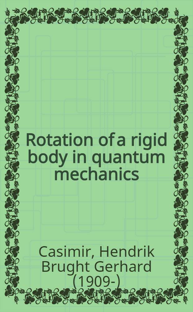 Rotation of a rigid body in quantum mechanics : Acad. proefschrift ... aan de Rijksuniv. te Leiden ... voor de Faculteit der wis- en natuurkunde te verdedigen ..