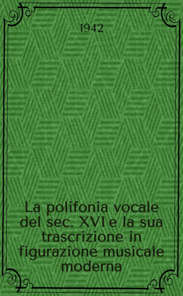La polifonia vocale del sec. XVI e la sua trascrizione in figurazione musicale moderna
