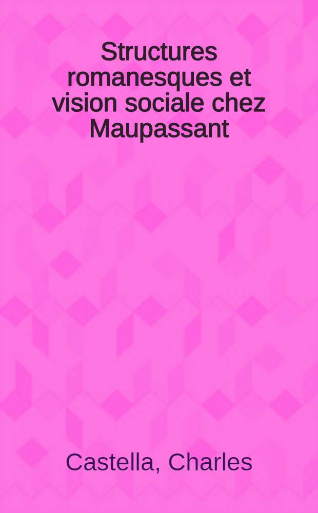 Structures romanesques et vision sociale chez Maupassant