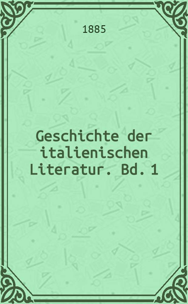 Geschichte der italienischen Literatur. Bd. 1