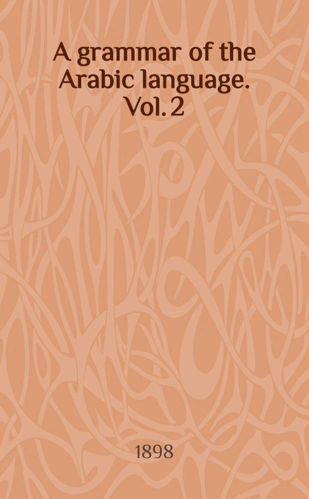 A grammar of the Arabic language. Vol. 2