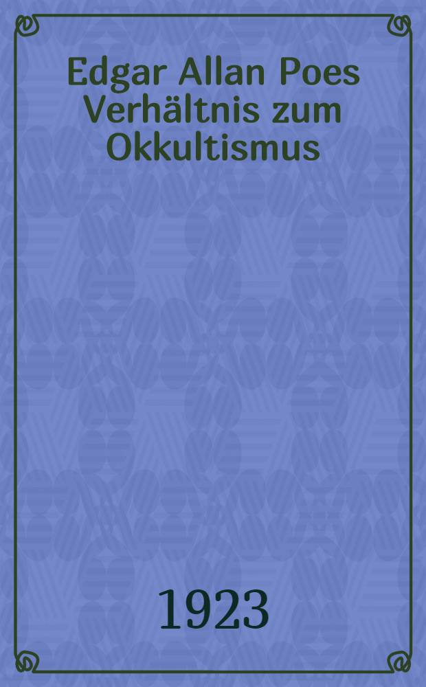Edgar Allan Poes Verhältnis zum Okkultismus : Eine literarhistorische Studie
