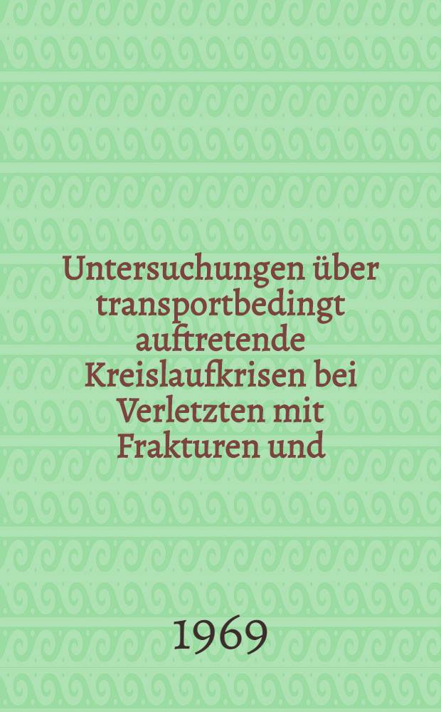 Untersuchungen &uuml;ber transportbedingt auftretende Kreislaufkrisen bei Verletzten mit Frakturen und/oder Luxationen der Extremit&auml;ten w&auml;hrend des Transportes im Unfallrettungswagen : Inaug.-Diss. ... der ... Med. Fakult&auml;t der ... Univ. zu Bonn