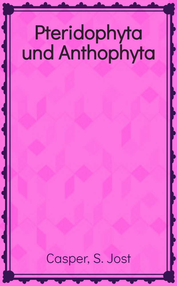 Pteridophyta und Anthophyta
