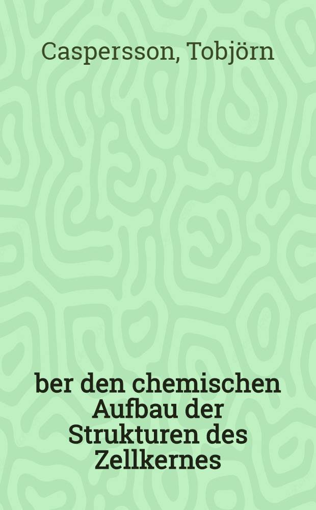 Über den chemischen Aufbau der Strukturen des Zellkernes