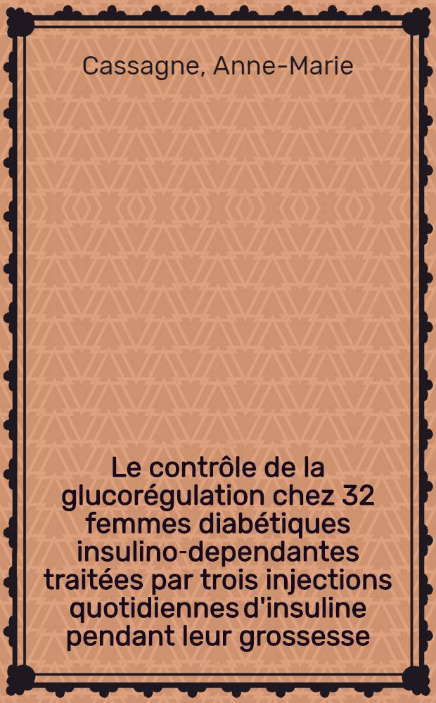 Le contrôle de la glucorégulation chez 32 femmes diabétiques insulino-dependantes traitées par trois injections quotidiennes d'insuline pendant leur grossesse