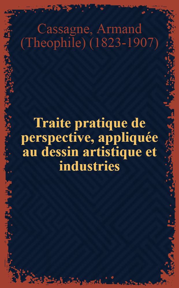 Traite pratique de perspective, appliquée au dessin artistique et industries