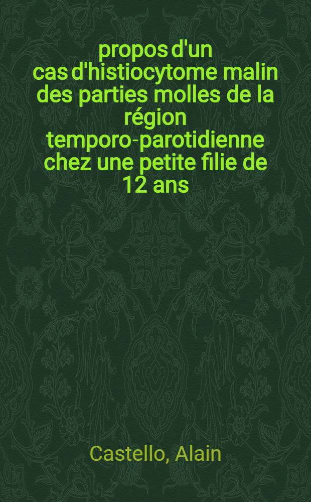 À propos d'un cas d'histiocytome malin des parties molles de la région temporo-parotidienne chez une petite filie de 12 ans : Thèse ..
