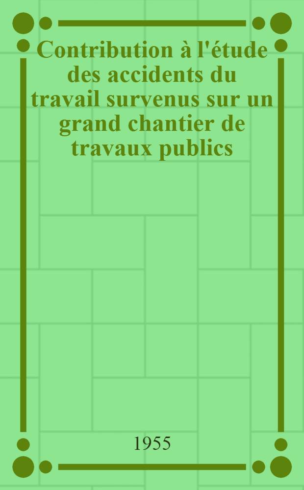 Contribution à l'étude des accidents du travail survenus sur un grand chantier de travaux publics : Travail de l'Inst. de méd. du travail de Lyon ..., l'Inst. national de la statistique ..., la Caisse régionale Rhône-Alpes de sécurité sociale : Thèse, présentée ... pour obtenir le grade de docteur en méd