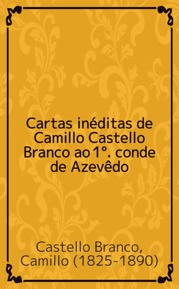 Cartas inéditas de Camillo Castello Branco ao 1°. conde de Azevêdo