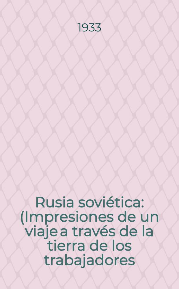 Rusia soviética : (Impresiones de un viaje a través de la tierra de los trabajadores)