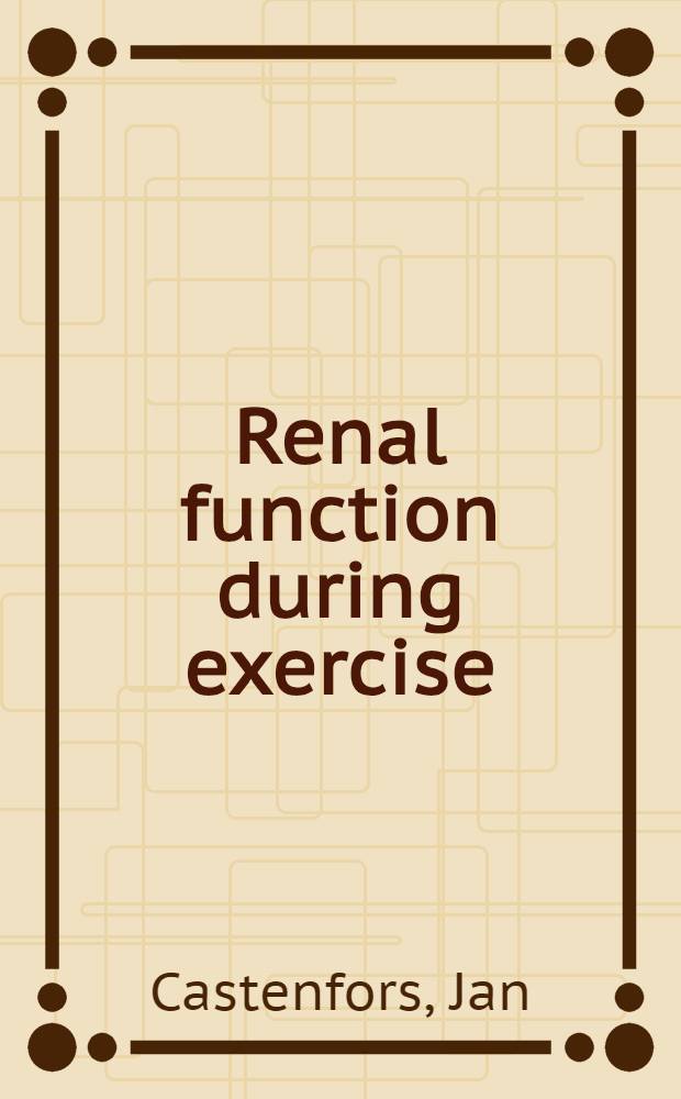 Renal function during exercise : With special reference to exercise proteinuria and the release of renin