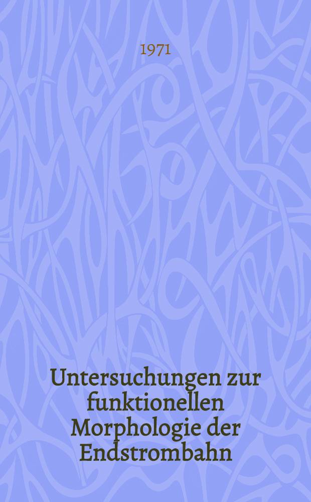 Untersuchungen zur funktionellen Morphologie der Endstrombahn : Technik der vitalmikroskopischen Beobachtung und Ergebnisse experimenteller Studien am Iriskreislauf der Albinoratte