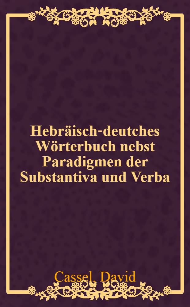 Hebräisch-deutches Wörterbuch nebst Paradigmen der Substantiva und Verba