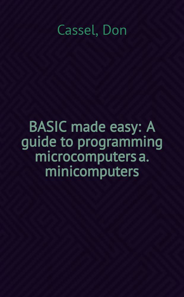 BASIC made easy : A guide to programming microcomputers a. minicomputers