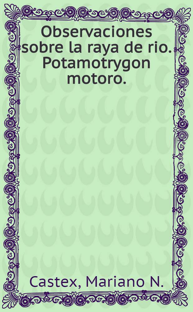 Observaciones sobre la raya de rio. Potamotrygon motoro. (Müller y Henle)