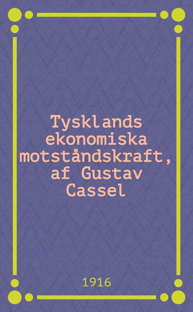 Tysklands ekonomiska motst&aring;ndskraft, af Gustav Cassel