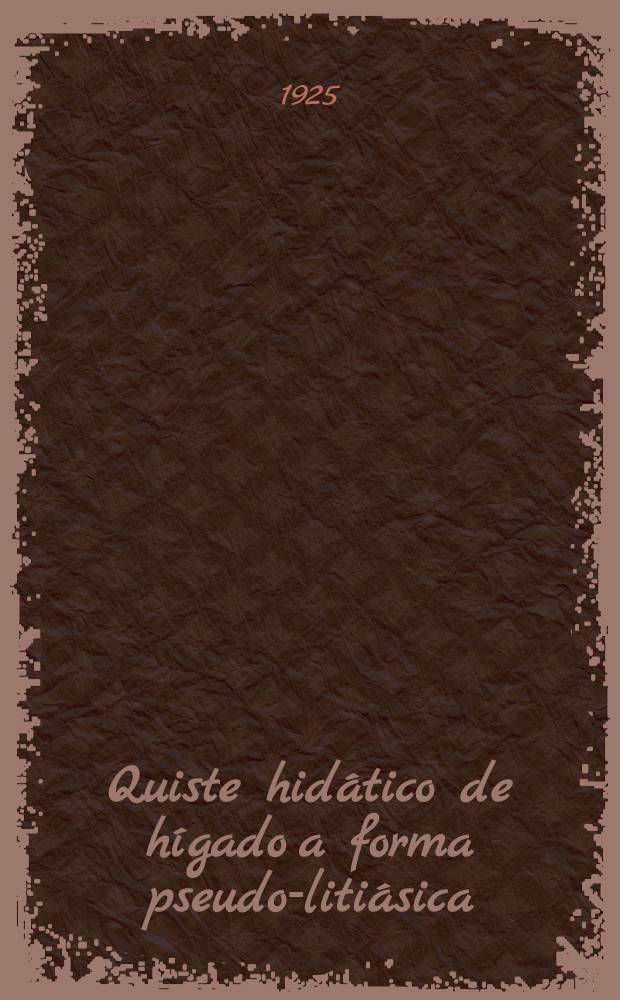 Quiste hidático de hígado a forma pseudo-litiásica