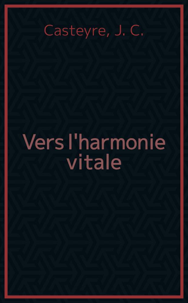Vers l'harmonie vitale : Précis de culture physique individuelle