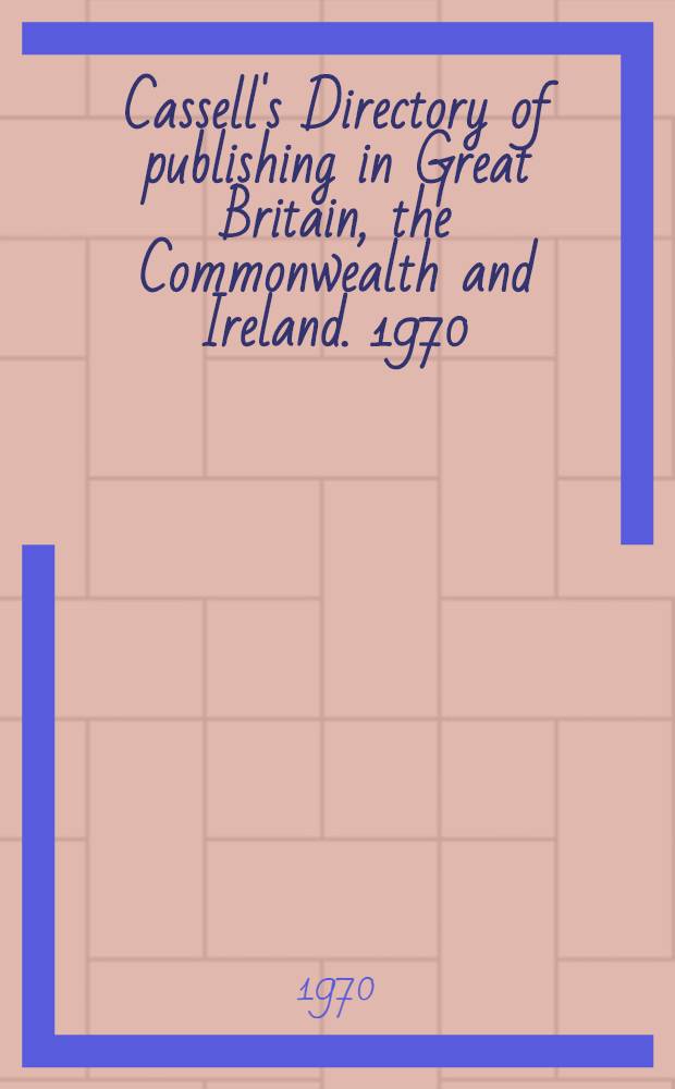 Cassell's Directory of publishing in Great Britain, the Commonwealth and Ireland. 1970/1971