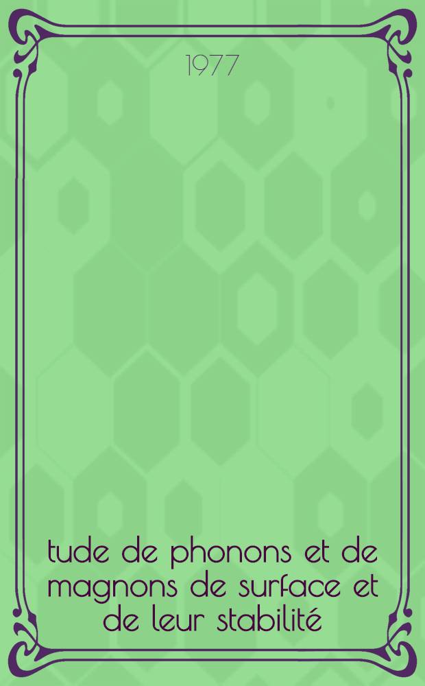 Étude de phonons et de magnons de surface et de leur stabilité : Thèse prés. à l'Univ. Paris-Sud