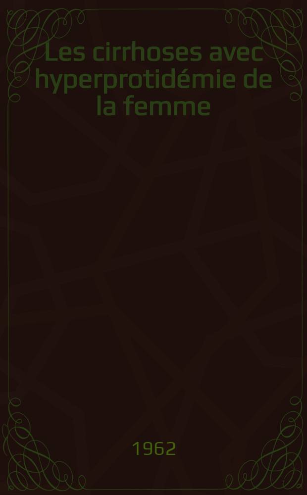 Les cirrhoses avec hyperprotid&eacute;mie de la femme : &Eacute;tude sur 9 observations : Th&egrave;se ..