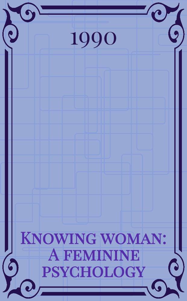 Knowing woman : A feminine psychology