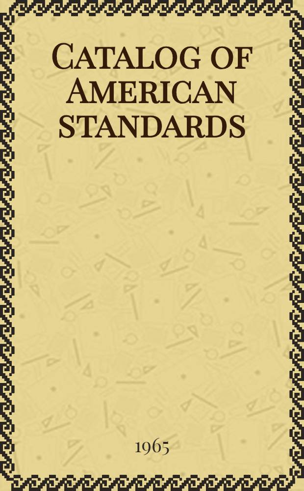 Catalog of American standards : Index and international recommendations included
