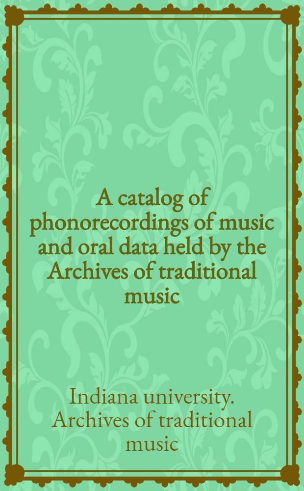 A catalog of phonorecordings of music and oral data held by the Archives of traditional music