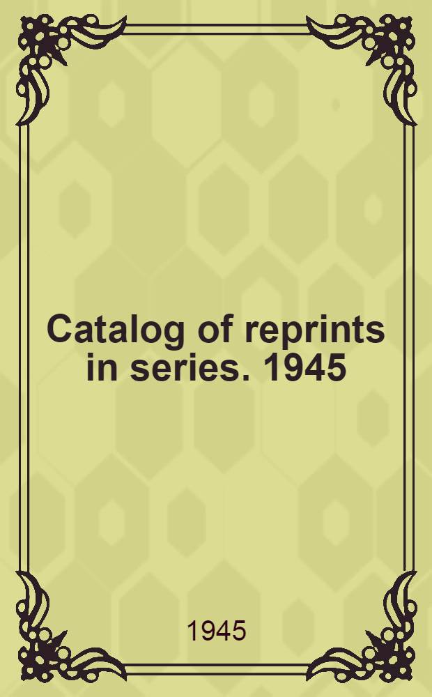 Catalog of reprints in series. [1945]