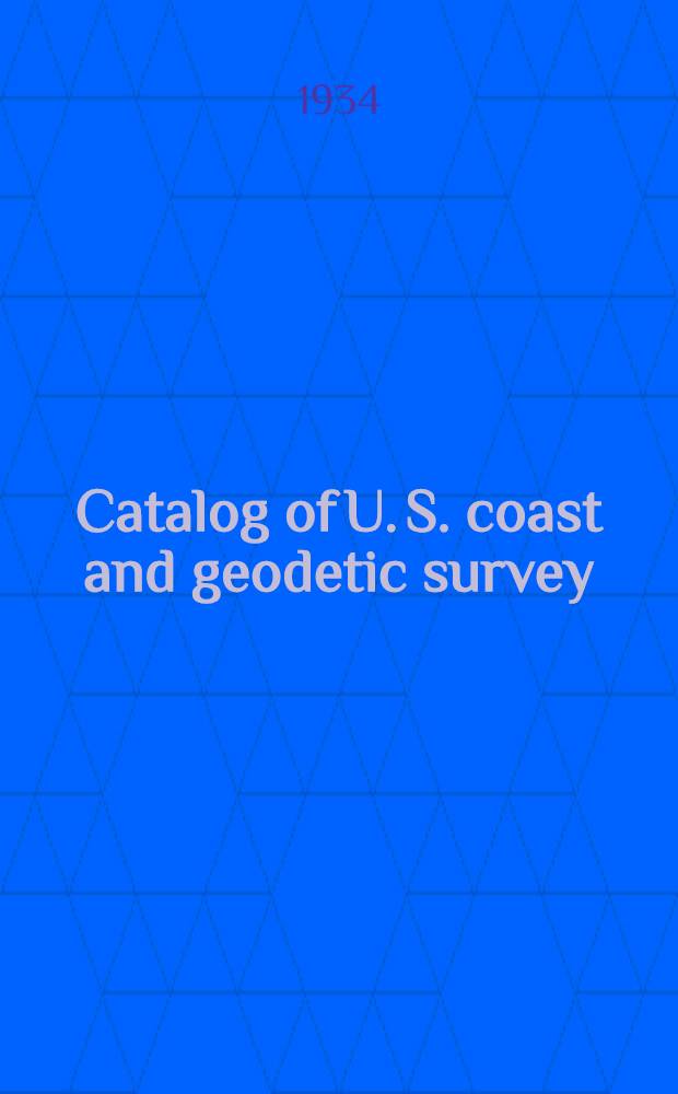 ... Catalog of U. S. coast and geodetic survey : Nautical charts, coast pilots, tide tables, current tables, tidal current charts, airway maps : Atlantic and gulf coasts, Puerto Rico, Virgin islands, and the canal zone; Pacific coast, Alaska, the Hawaiian islands and Guam and the Philippine islands