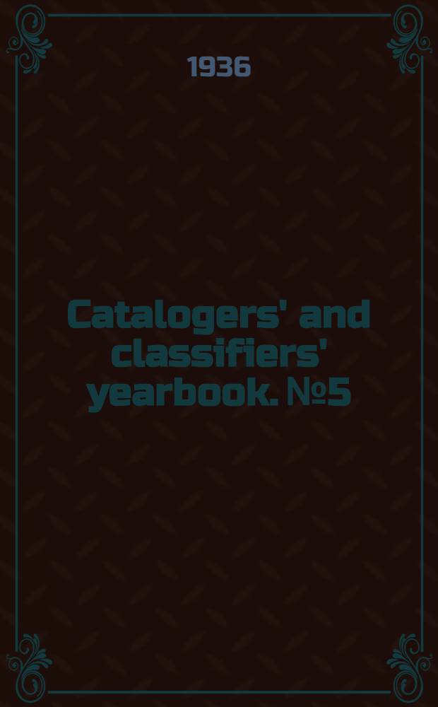 Catalogers' and classifiers' yearbook. № 5 : [1936]
