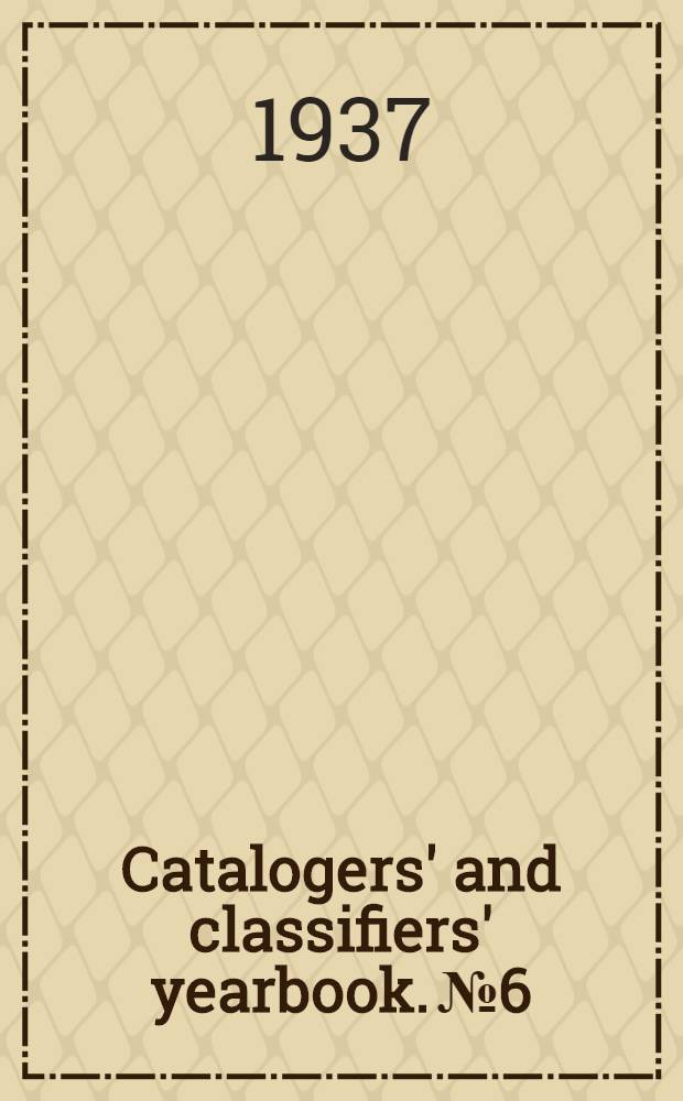 Catalogers' and classifiers' yearbook. № 6