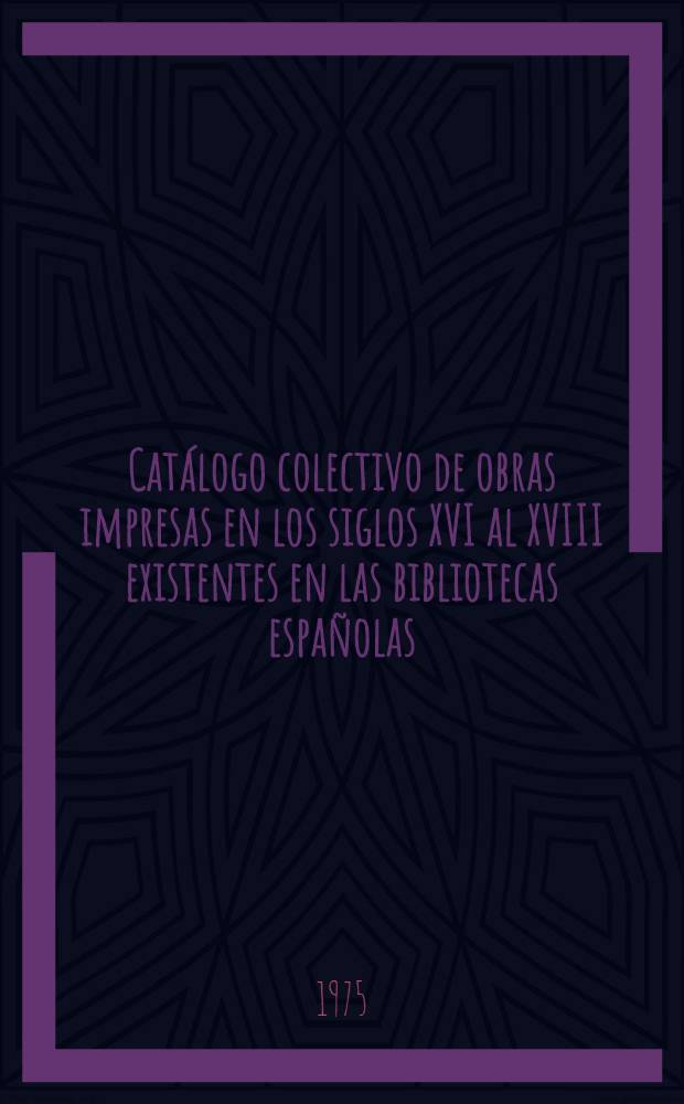 Catálogo colectivo de obras impresas en los siglos XVI al XVIII existentes en las bibliotecas españolas : Ed. provisional Sección I Siglo XVI. [7] : Letras H-I-J-K