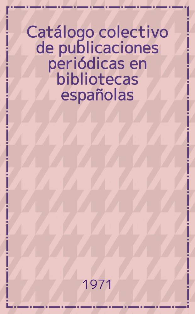 Catálogo colectivo de publicaciones periódicas en bibliotecas españolas
