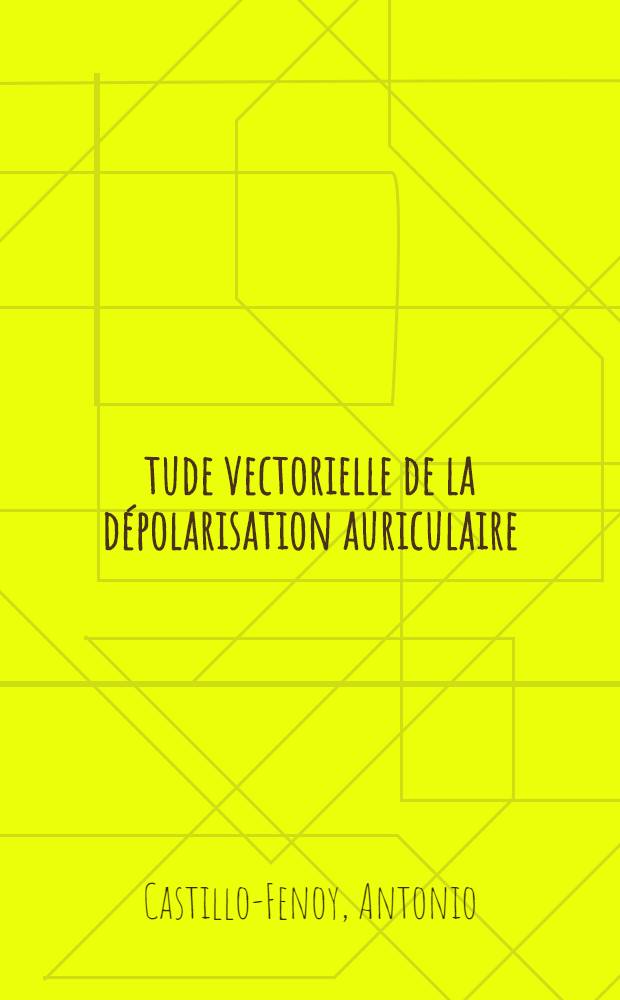 Étude vectorielle de la dépolarisation auriculaire : Application à l'étude du rythme dit auriculaire gauche : Thèse ..