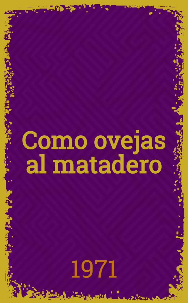 Como ovejas al matadero : Novela