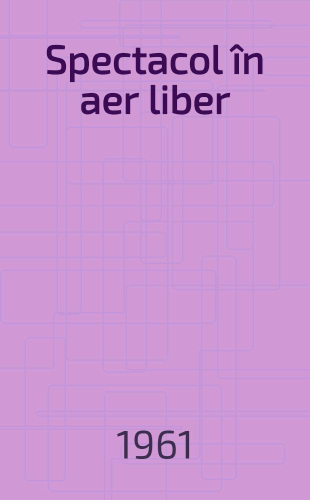 Spectacol în aer liber : O monografie a dragostei