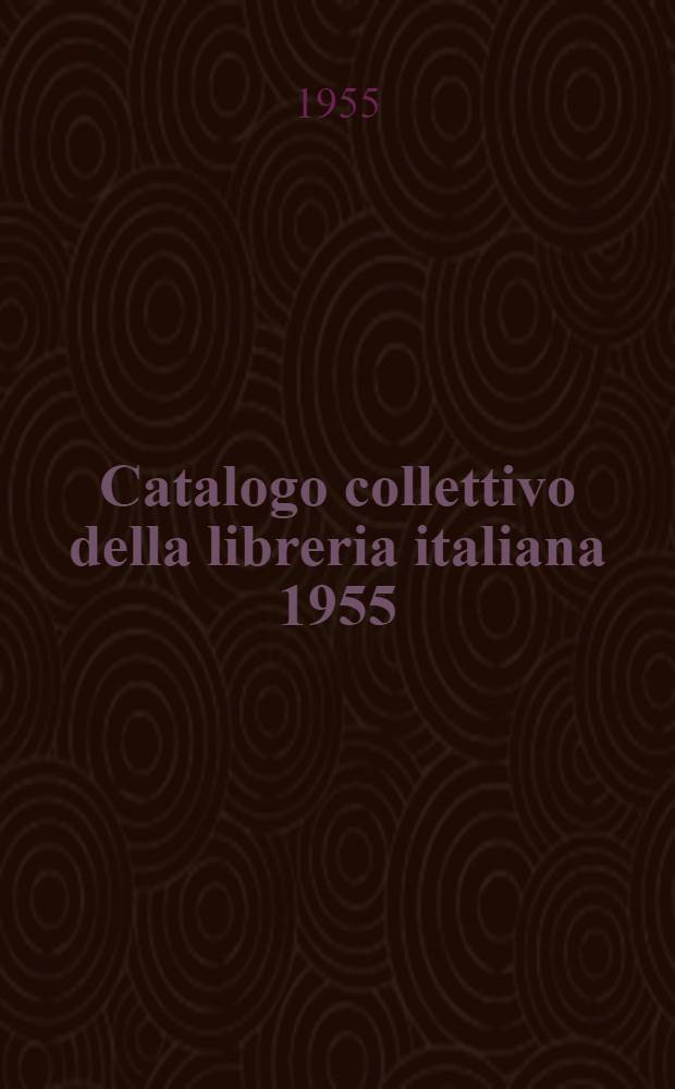 Catalogo collettivo della libreria italiana 1955 : Con indice alfabetico par autori e per case editrici. Vol. 2