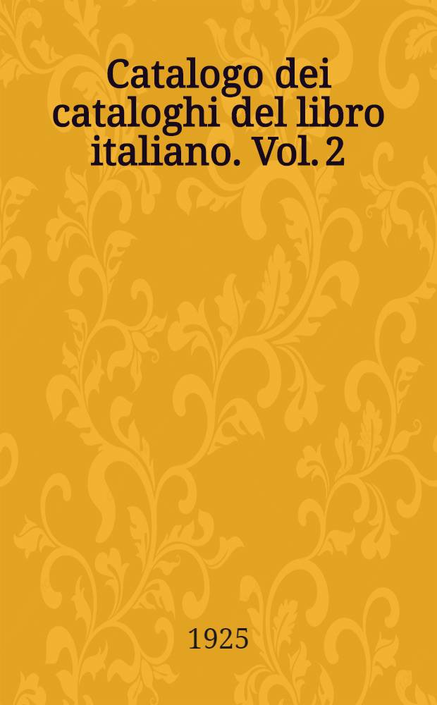 Catalogo dei cataloghi del libro italiano. Vol. 2 : Cataloghi dei singoli editori