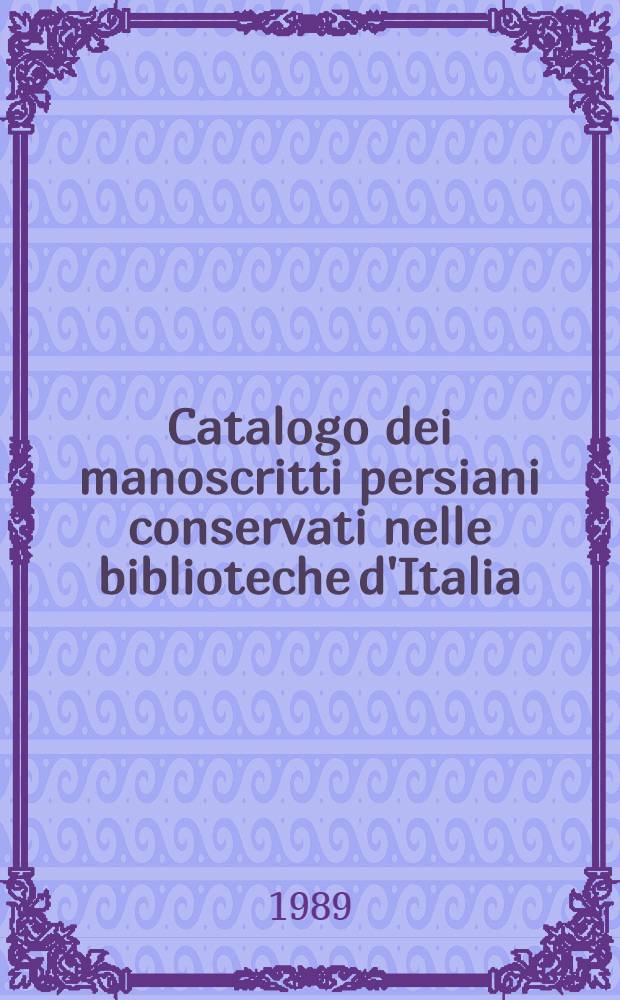 Catalogo dei manoscritti persiani conservati nelle biblioteche d'Italia