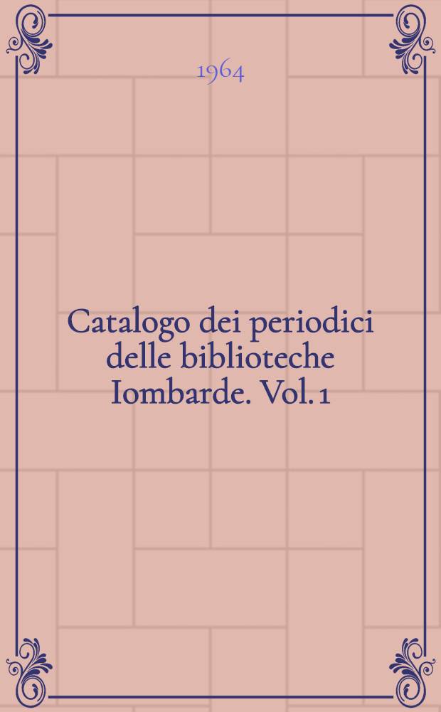 Catalogo dei periodici delle biblioteche Iombarde. Vol. 1 : A-B