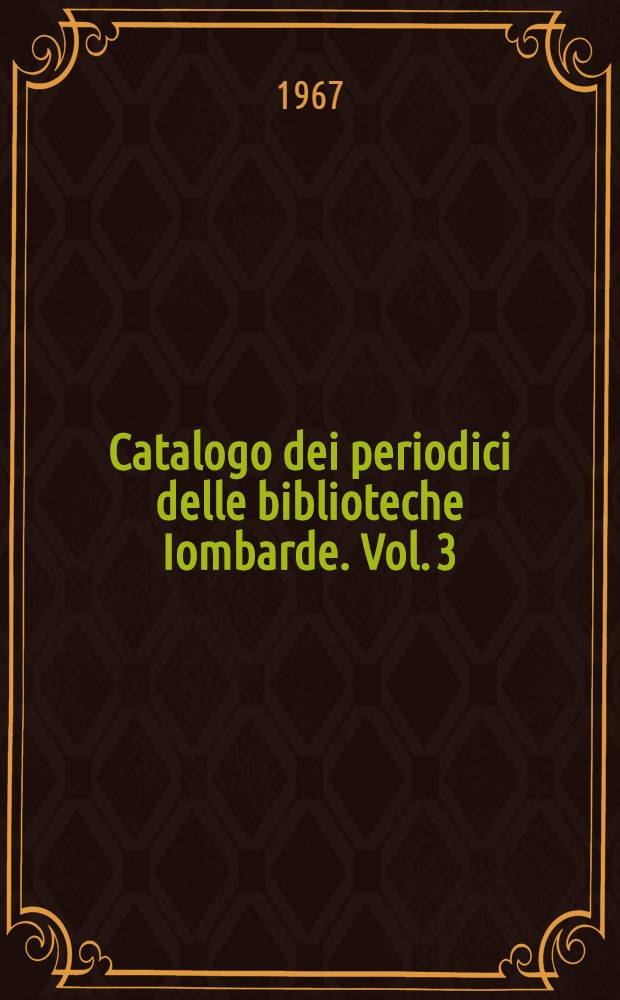 Catalogo dei periodici delle biblioteche Iombarde. Vol. 3 : G-L