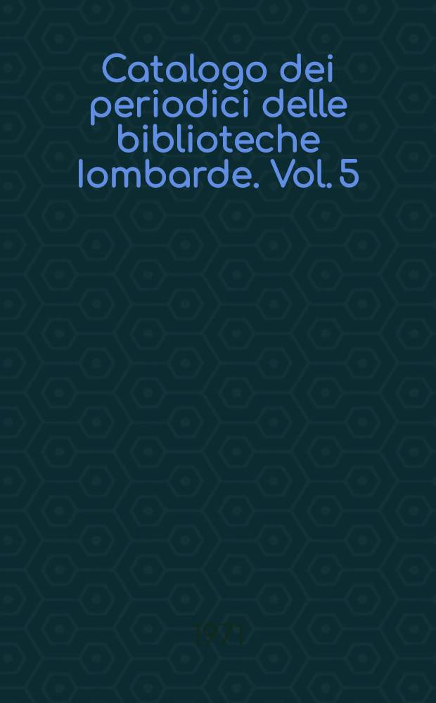 Catalogo dei periodici delle biblioteche Iombarde. Vol. 5 : P-R