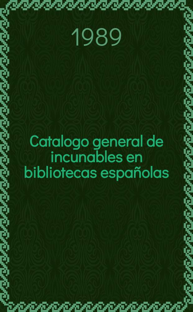 Catalogo general de incunables en bibliotecas españolas
