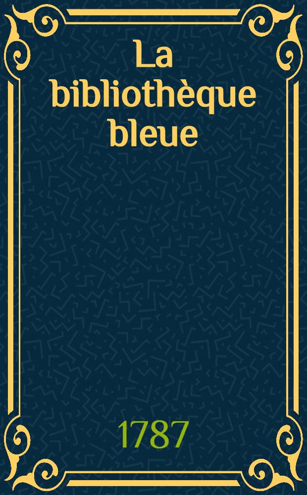La bibliothèque bleue : Entièrement refondue & considérablement augm