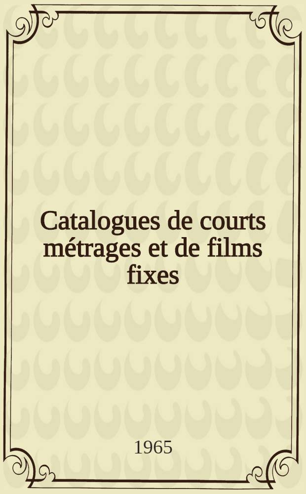Catalogues de courts métrages et de films fixes: liste sélective : Ed. 1963