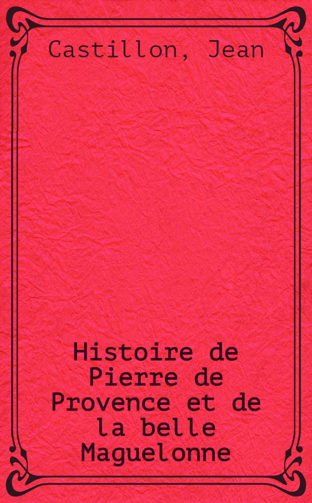 Histoire de Pierre de Provence et de la belle Maguelonne : Roman